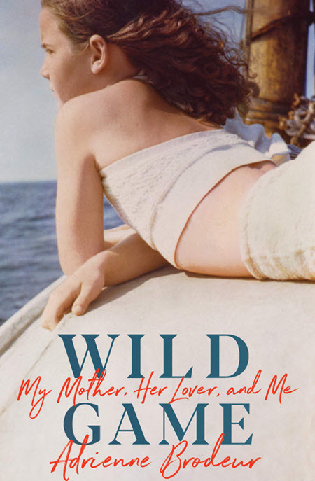 Wild Game : My Mother, Her Lover, and Me
